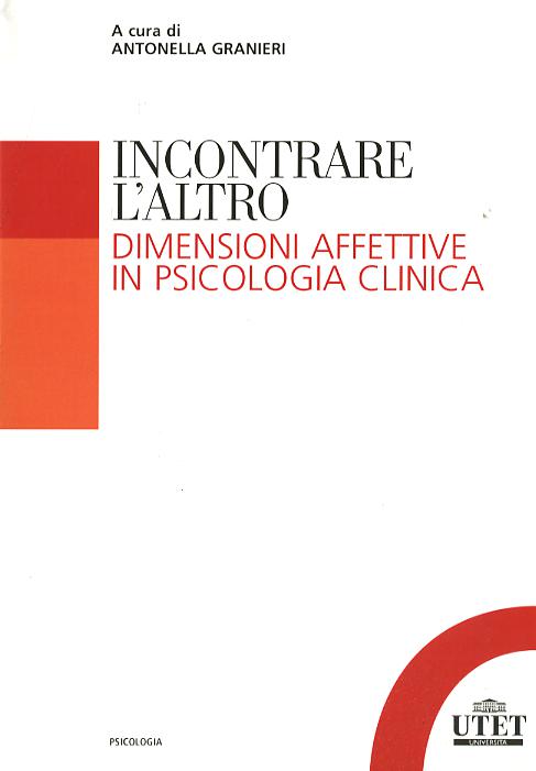 Incontrare l Altro. Dimensioni affettive in psicologia clinica