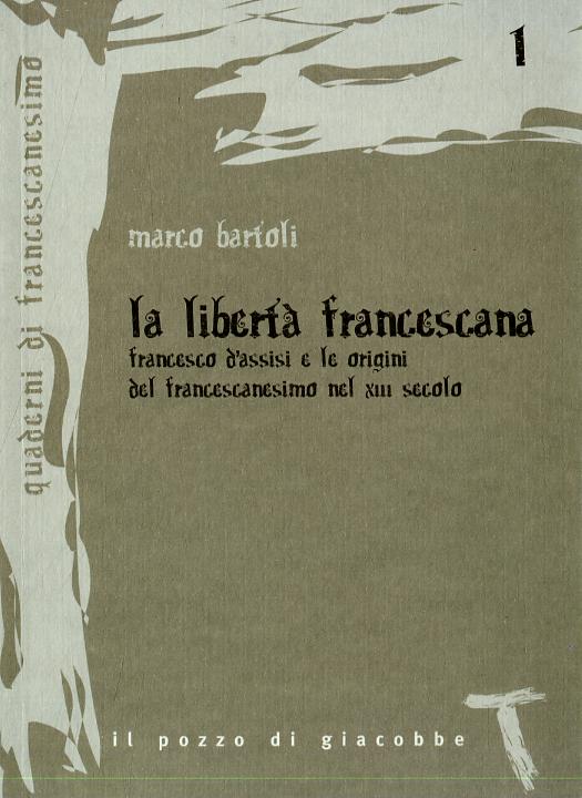 Liberta  francescana. Francesco d Assisi e le origini del francescanesimo nel XII secolo