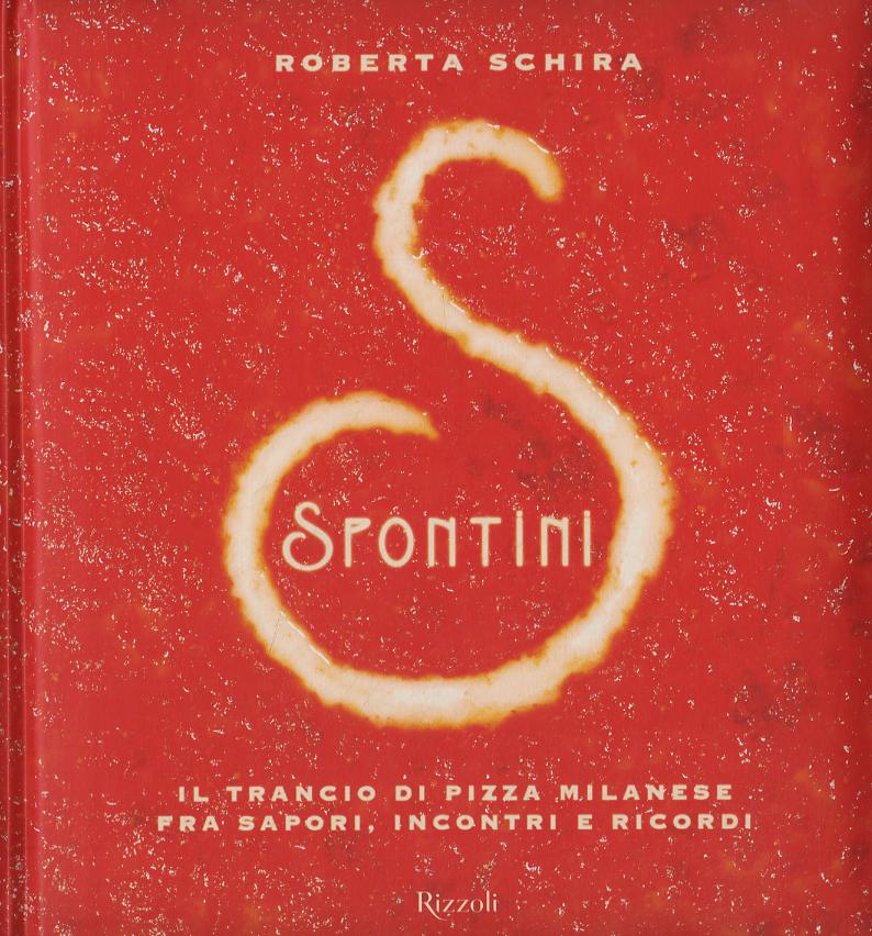 Spontini. Il trancio di pizza milanese fra sapori, incontri e ricordi. Ediz. illustrata