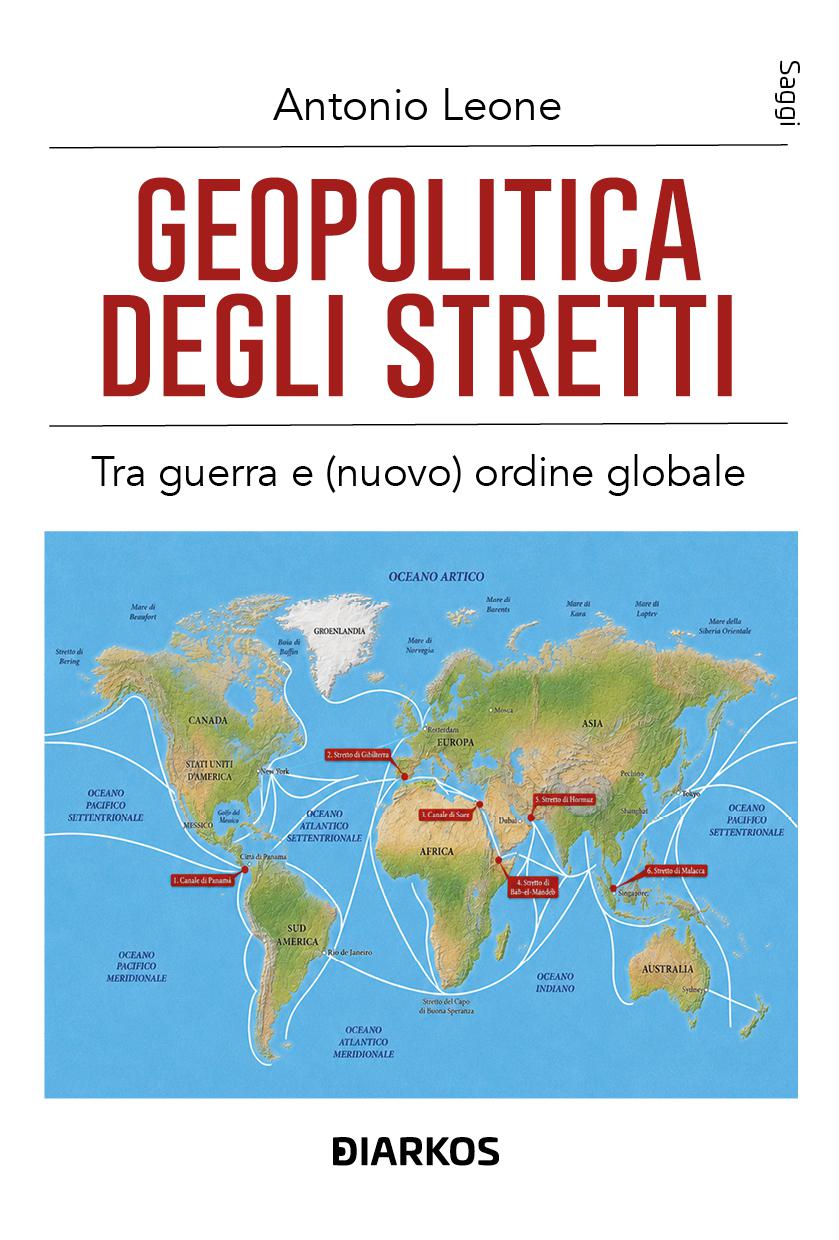 Geopolitica degli stretti. Tra guerra e (nuovo) ordine globale