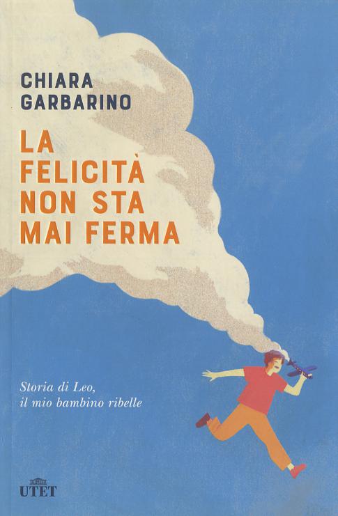 Felicita  non sta mai ferma. Storia di Leo, il mio bambino ribelle