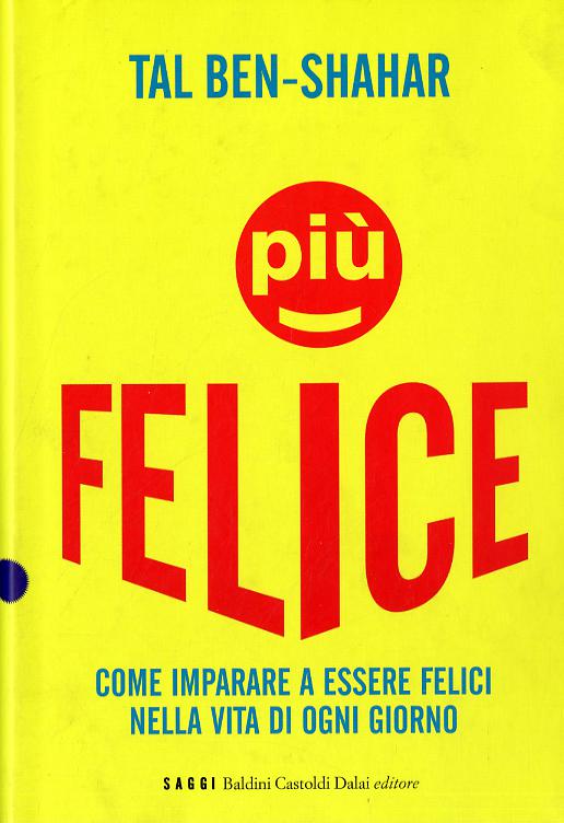 Piu  felice. Come imparare a essere felici nella vita di ogni giorno