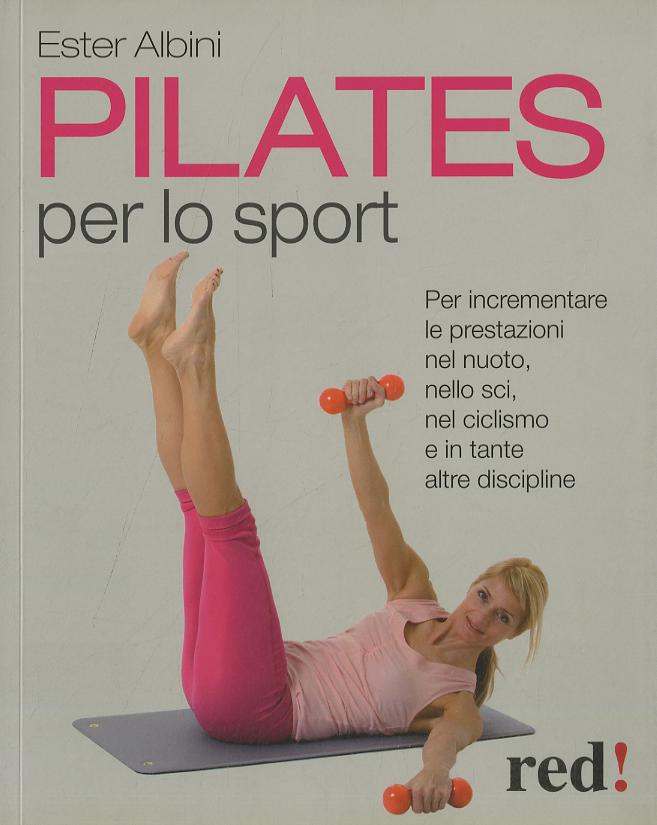 Pilates per lo sport. Per incrementare le prestazioni nel nuoto, nello sci, nel ciclismo e in tante altre discipline
