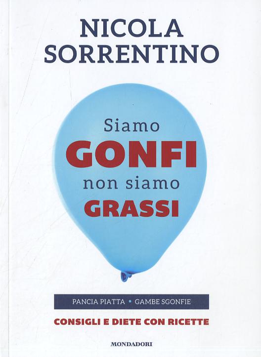 Siamo gonfi non siamo grassi. Pancia piatta. Gambe sgonfie. Consigli e diete con ricette