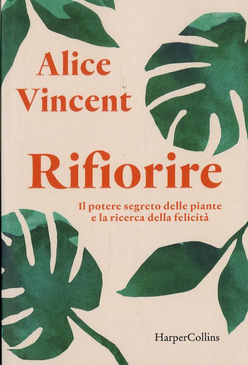 Rifiorire. Il potere segreto delle piante e la ricerca della felicita