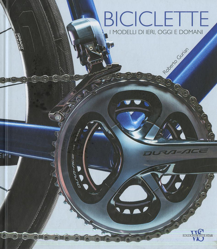 Biciclette. I modelli di ieri, oggi e domani. Ediz. illustrata