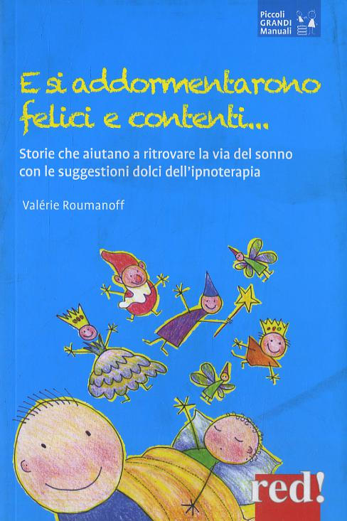E si addormentarono felici e contenti... Storie che aiutano a ritrovare la via del sonno con le suggestioni dolci dell ipnoterapia
