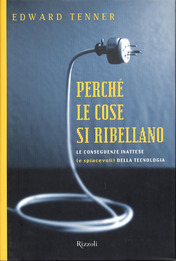 Perche  le cose si ribellano. Le conseguenze inattese (e spiacevoli) della tecnologia