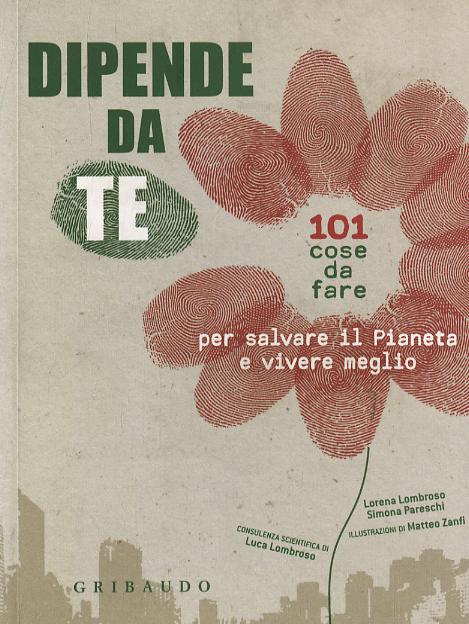 Dipende da te! 101 cose da fare per salvare il pianeta e vivere meglio
