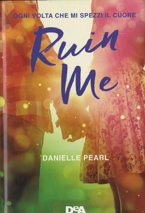 Ruin me. Ogni volta che mi spezzi il cuore