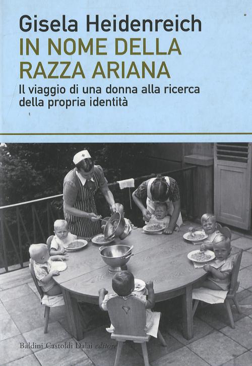 In nome della razza ariana. Il viaggio di una donna alla ricerca della propria identita