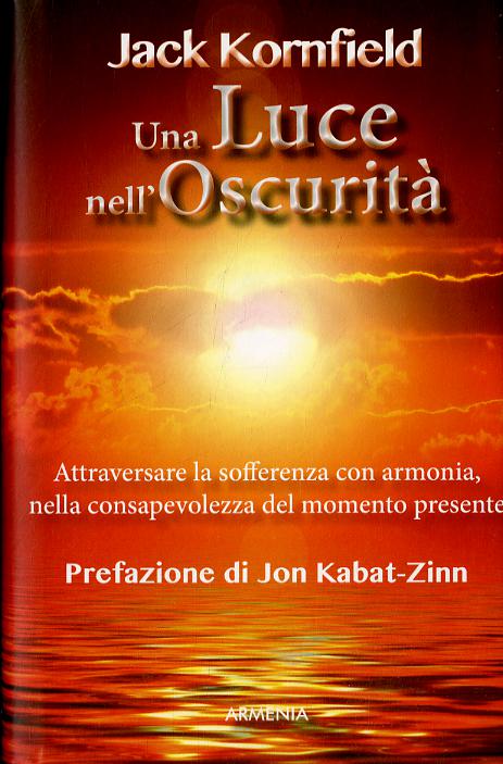 Luce nell oscurita . Attraversare la sofferenza con armonia, nella consapevolezza del momento presente