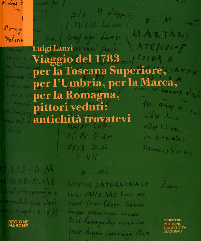 Viaggio del 1783 per la Toscana Superiore, per l Umbria, per la Marca, per la Romagna, pittori veduti: antichita  trovatevi