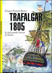 Trafalgar 1805. La piu  grande vittoria di Nelson