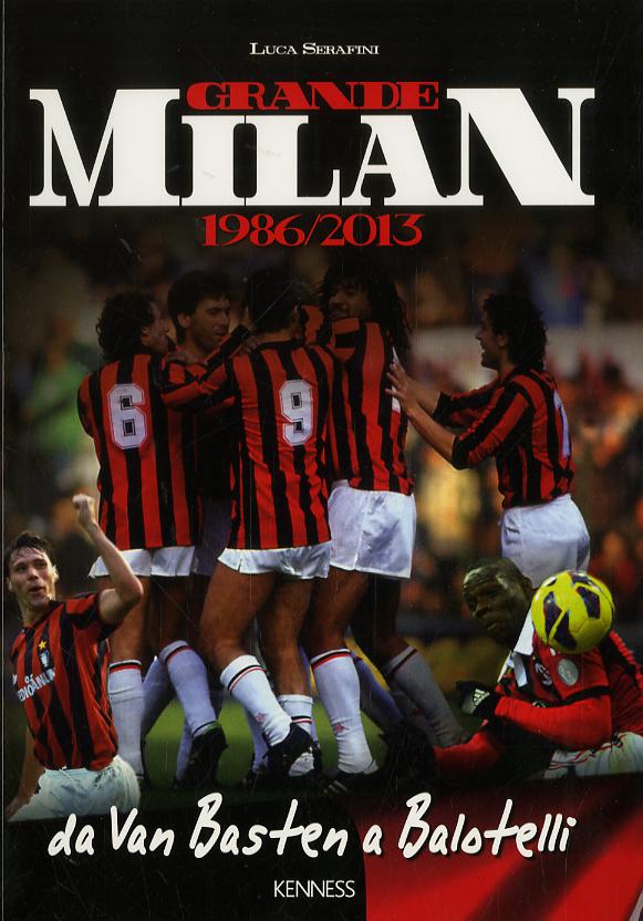 Grande Milan. 1986-2013. Da Van Basten a Balotelli