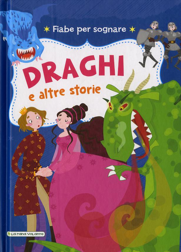 Draghi e altre storie. Fiabe per sognare. Ediz. illustrata