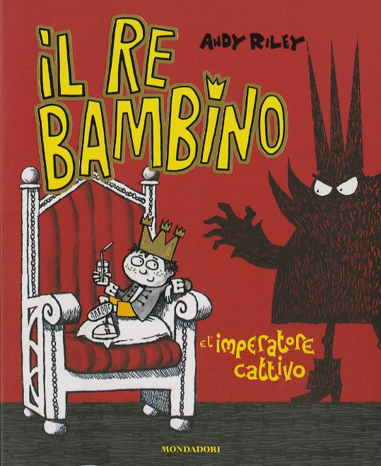 Re bambino e l imperatore cattivo. Ediz. illustrata
