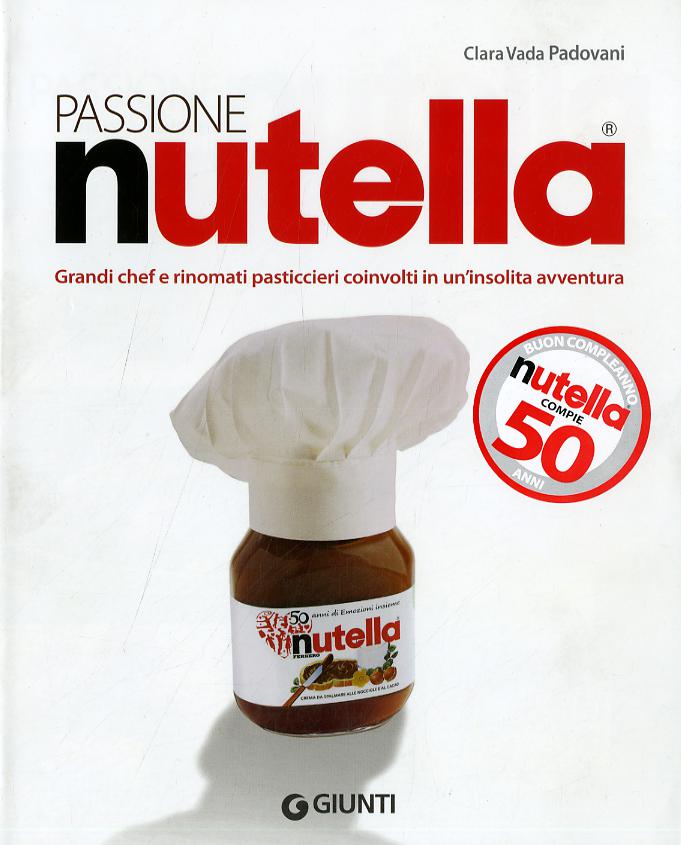Passione Nutella. Grandi chef e rinomati pasticcieri coinvolti in un insolita avventura sulle due sponde dell oceano