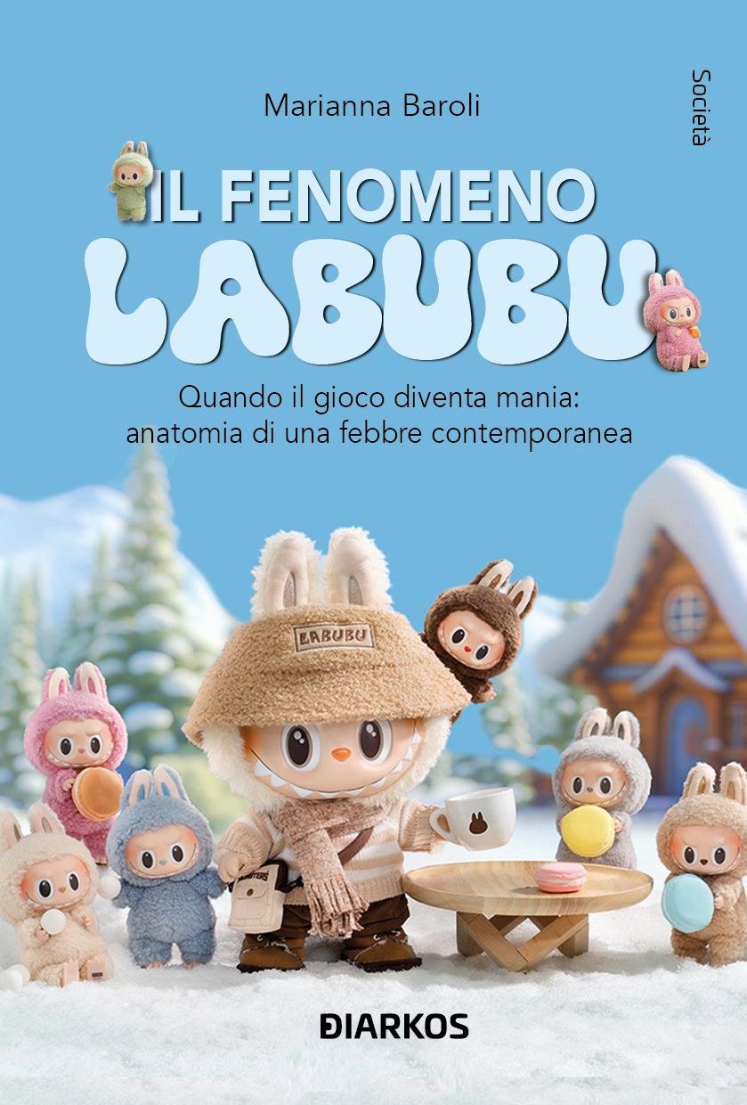 Fenomeno Labubu. Quando il gioco diventa mania: anatomia di una febbre contemporanea
