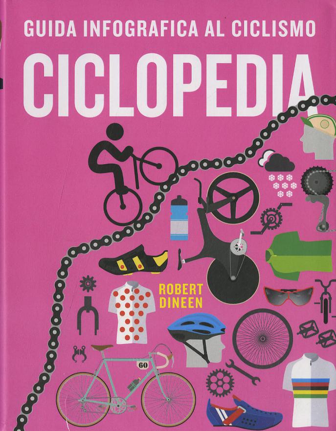 Ciclopedia. Guida infografica al ciclismo. Ediz. a colori