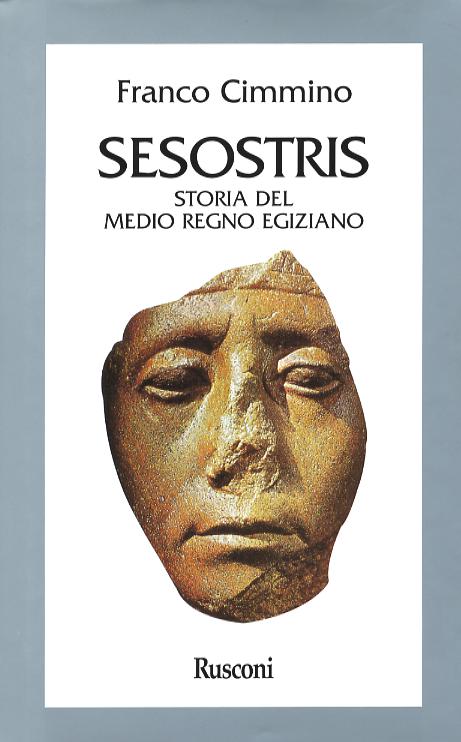 Sesostris. Storia dell Egitto del medio regno