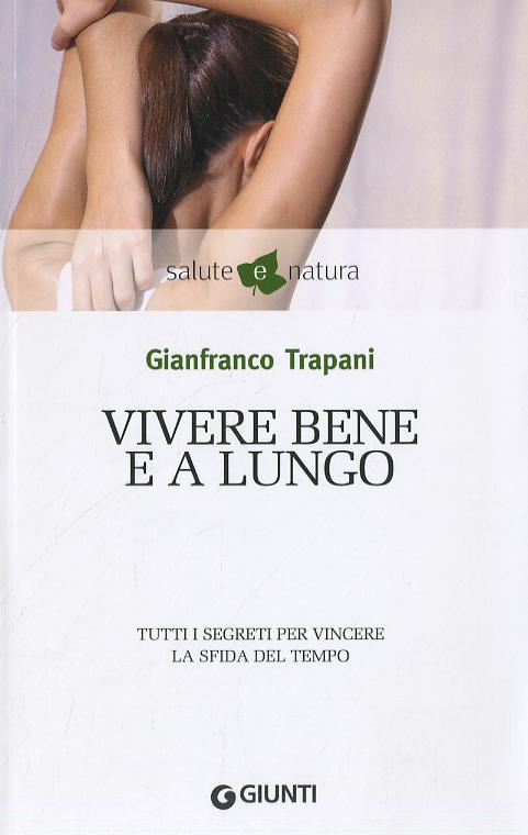 Vivere bene e a lungo. Tutti i segreti per vincere la sfida del tempo