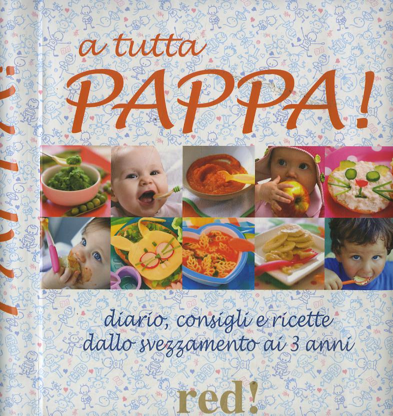 A tutta pappa! Diario, consigli e ricette dallo svezzamento ai 3 anni