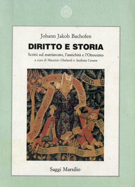 Diritto e storia. Scritti sul matriarcato, l antichita  e l Ottocento