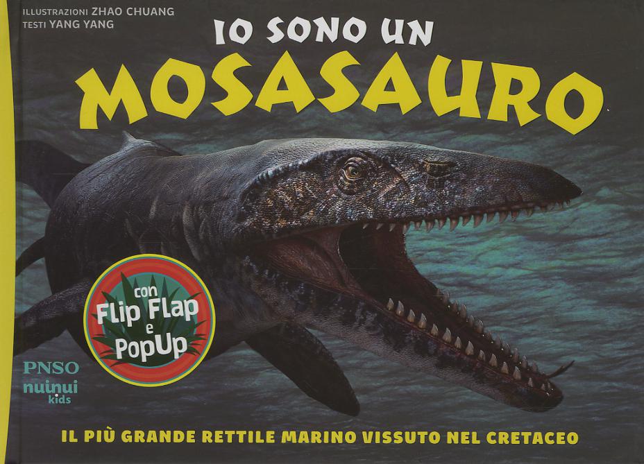 Io sono un Mosasauro. Il piu  grande rettile marino vissuto nel cretaceo. Ediz. a colori