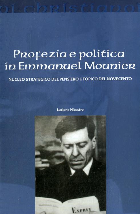 Profezia e politica in Emmanuel Mounier. Nucleo strategico del pensiero utopico del Novecento