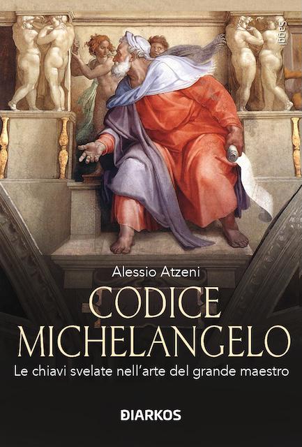 Codice Michelangelo. Le chiavi svelate nell arte del grande maestro