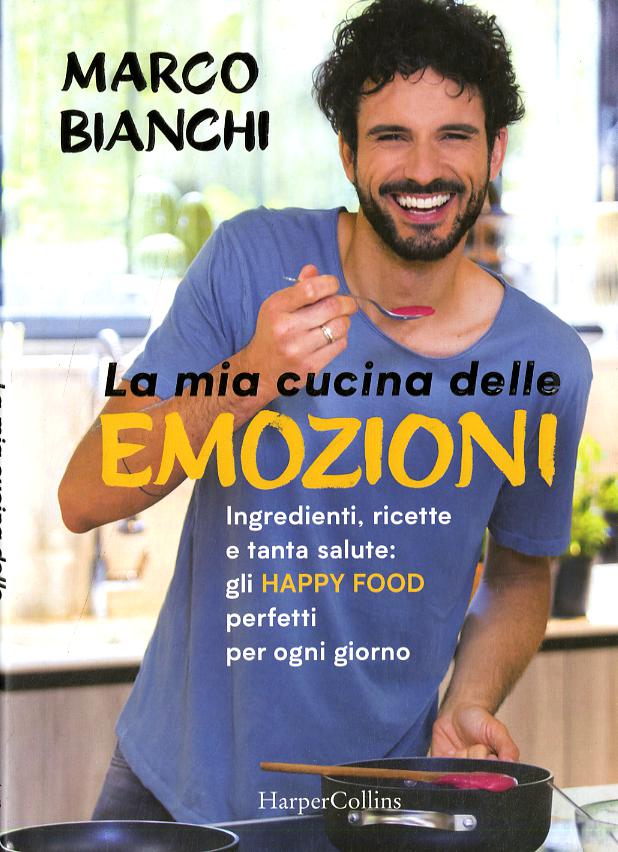 Mia cucina delle emozioni. Ingredienti, ricette e tanta salute: gli happy food perfetti per ogni giorno