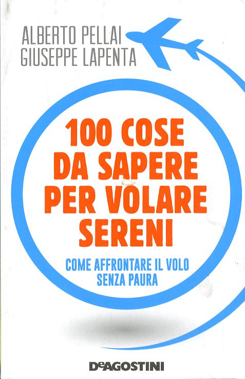 100 cose da sapere per volare sereni. Come affrontare il volo senza paura