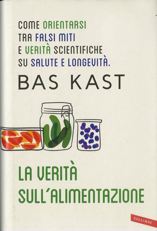 Verita  sull alimentazione. Come orientarsi tra falsi miti e verita  scientifiche su salute e longevita