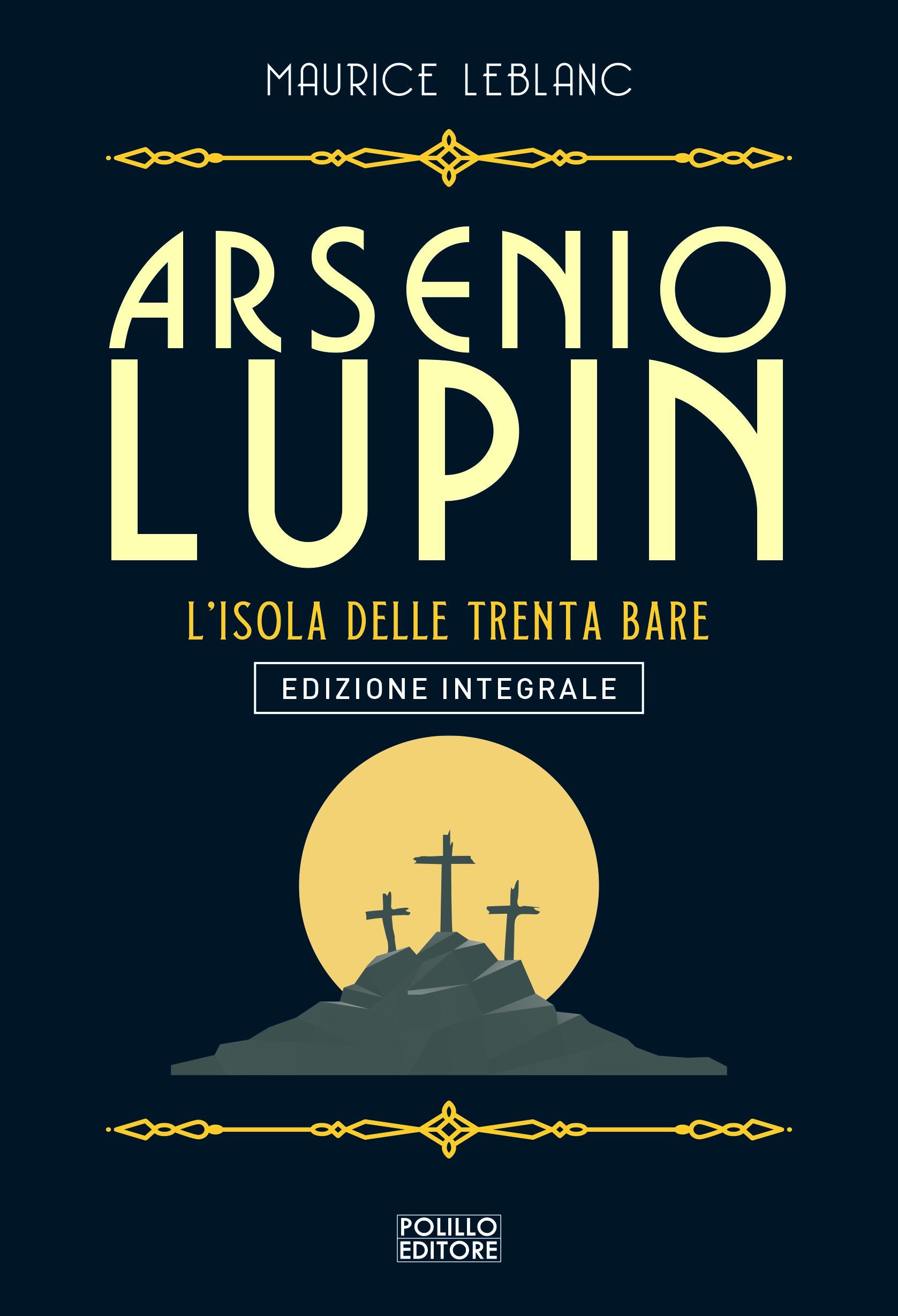 Arsenio Lupin. L isola delle trenta bare. Ediz. integrale