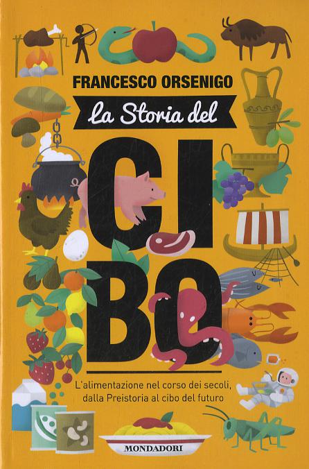 Storia del cibo. L alimentazione nel corso dei secoli, dalla Preistoria al futuro