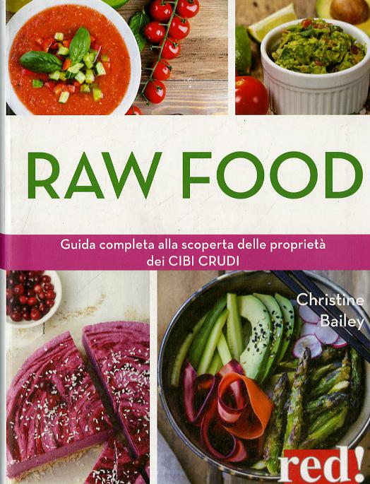 Raw food. Guida completa alla scoperta delle proprieta  dei cibi crudi