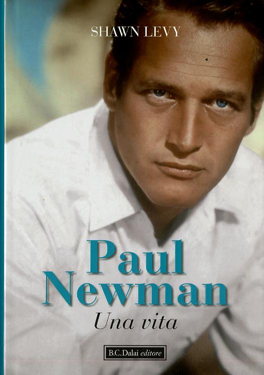 Paul Newman. Una vita