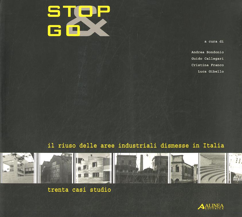 Stop&Go. Il riuso delle aree industriali dismesse in Italia. Trenta casi studio