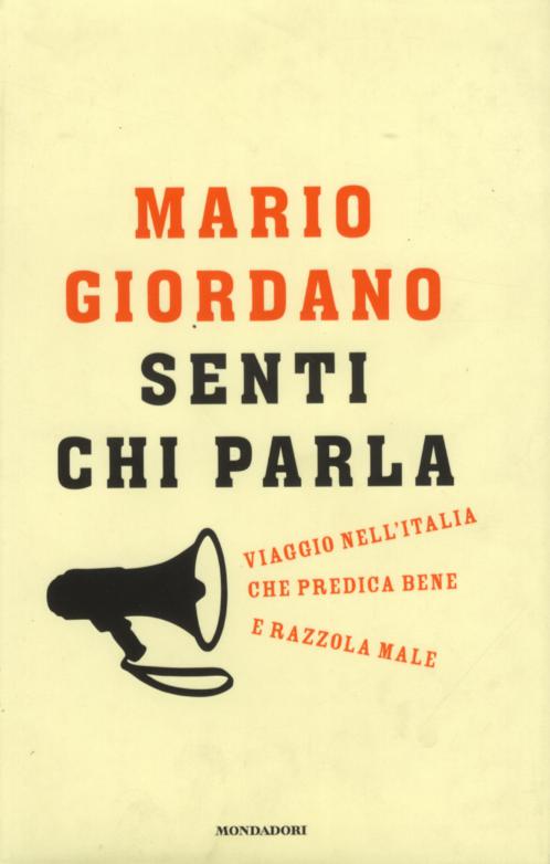 Senti chi parla. Viaggio nell Italia che predica bene e razzola male