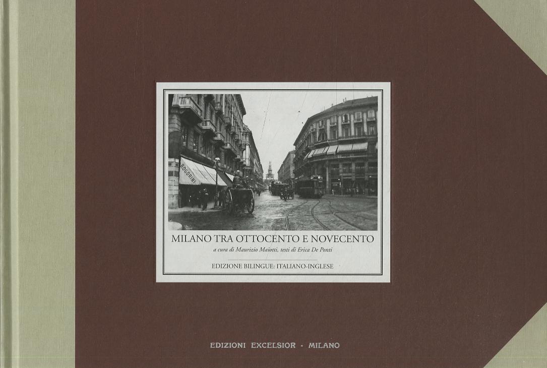 Milano tra Ottocento e Novecento. Ediz. italiana e inglese