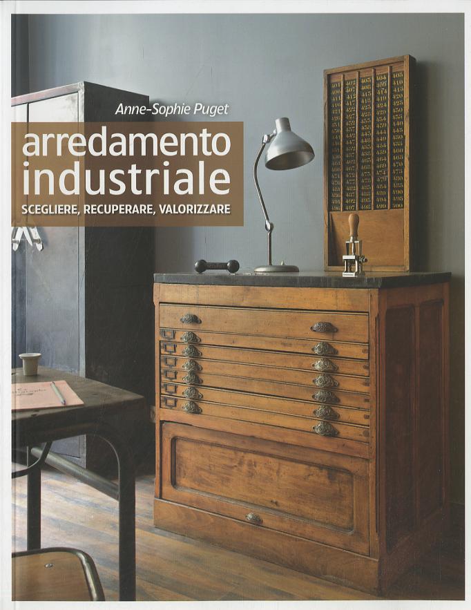 Arredamento industriale. Scegliere, recuperare, valorizzare