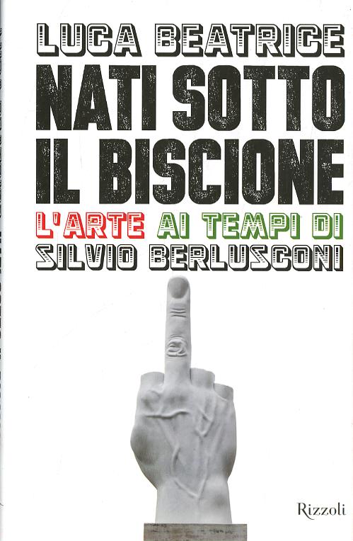 Nati sotto il Biscione. L arte ai tempi di Silvio Berlusconi