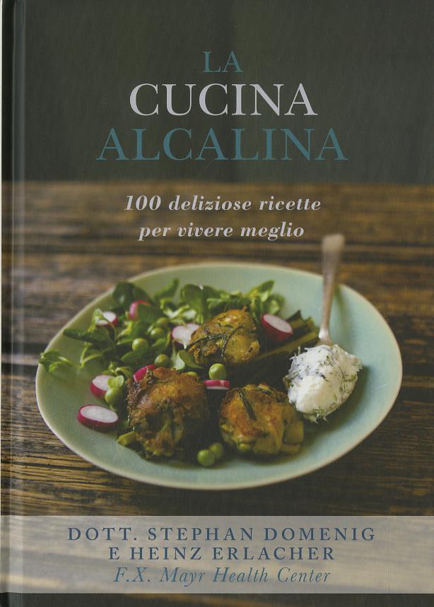 Cucina alcalina. 100 deliziose ricette per vivere meglio