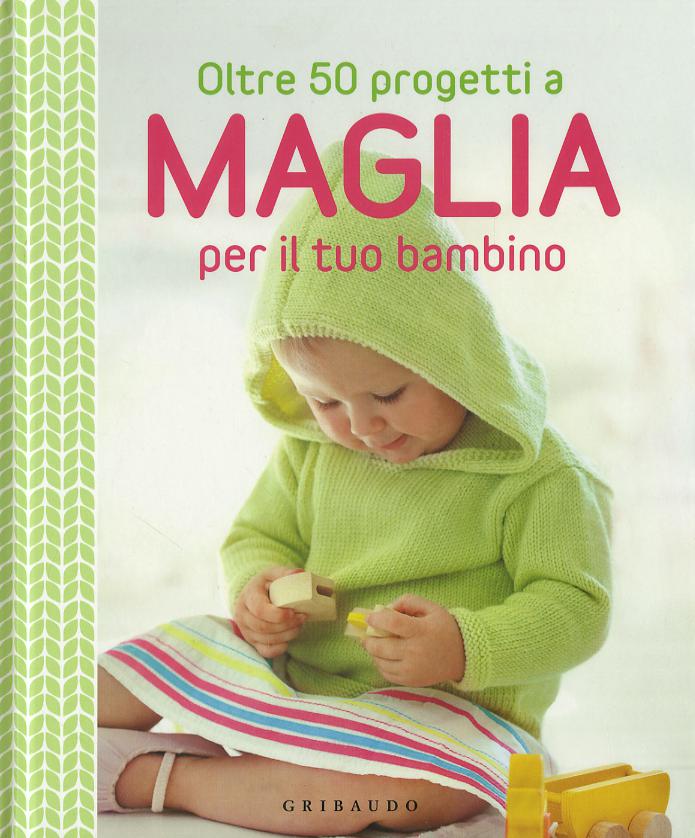 Oltre 50 progetti a maglia per il tuo bambino