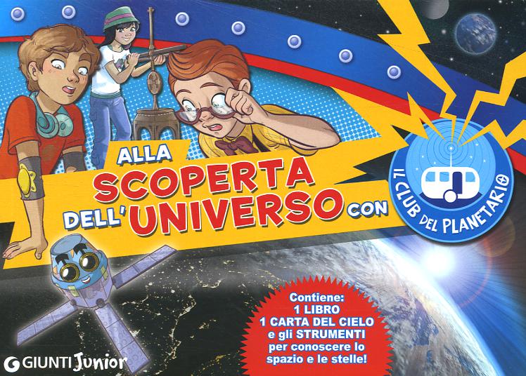 Alla scoperta dell universo con il Club del Planetario. Con gadget