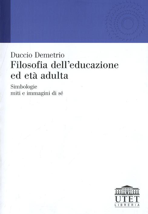 Filosofia dell educazione ed eta  adulta. Simbologie, miti e immagini di se