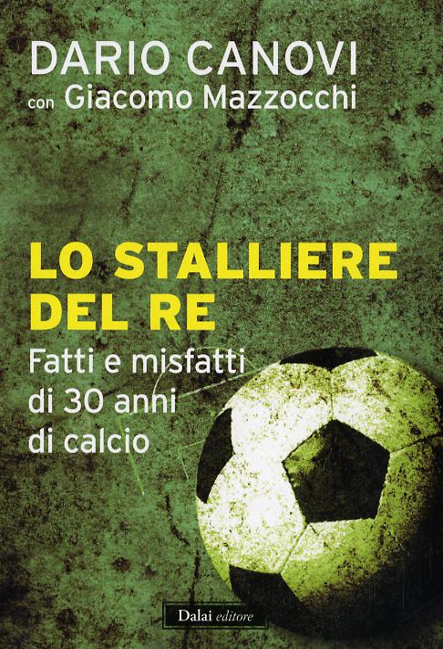 Stalliere del re. Fatti e misfatti di 30 anni di calcio