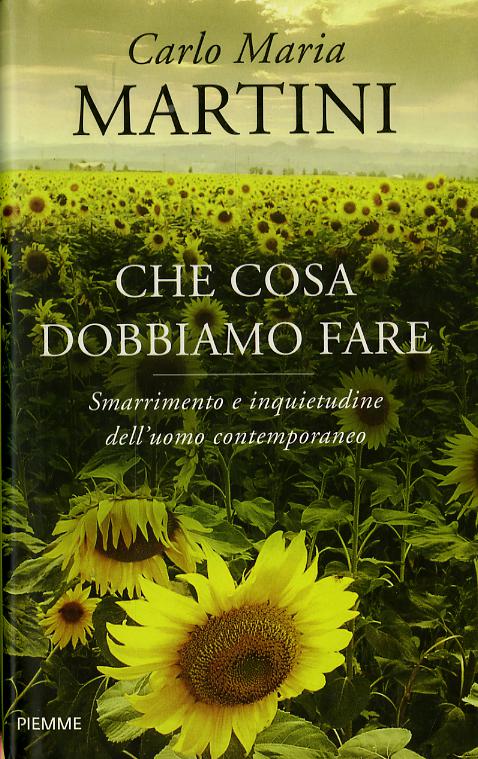 Che cosa dobbiamo fare. Smarrimento e inquietudine dell uomo contemporaneo