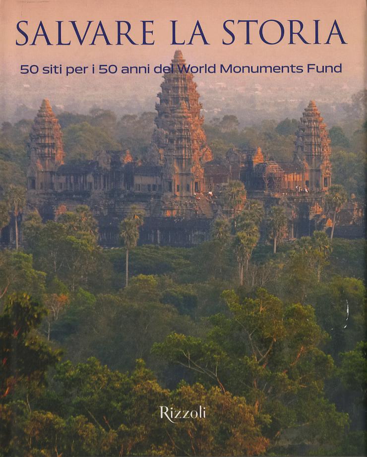 Salvare la storia. 50 siti per i 50 anni del World Monuments Fund